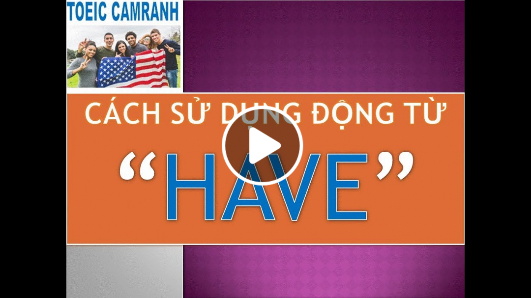 Hướng Dẫn Sử Dụng Động Từ - HAVE
