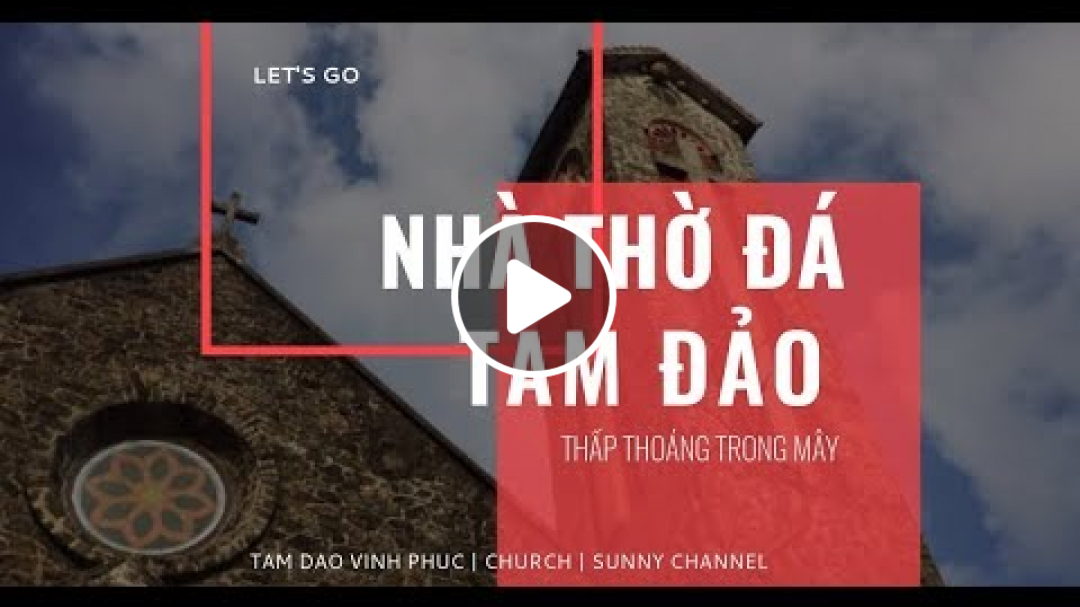 NHÀ THỜ ĐÁ TAM ĐẢO THẤP THOÁNG TRONG MÂY | SUNNY DOAN